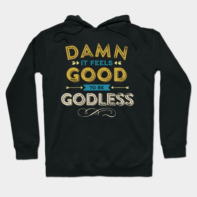 Damn it Feels Good to be Godless - Color Hoodie by False Prophets